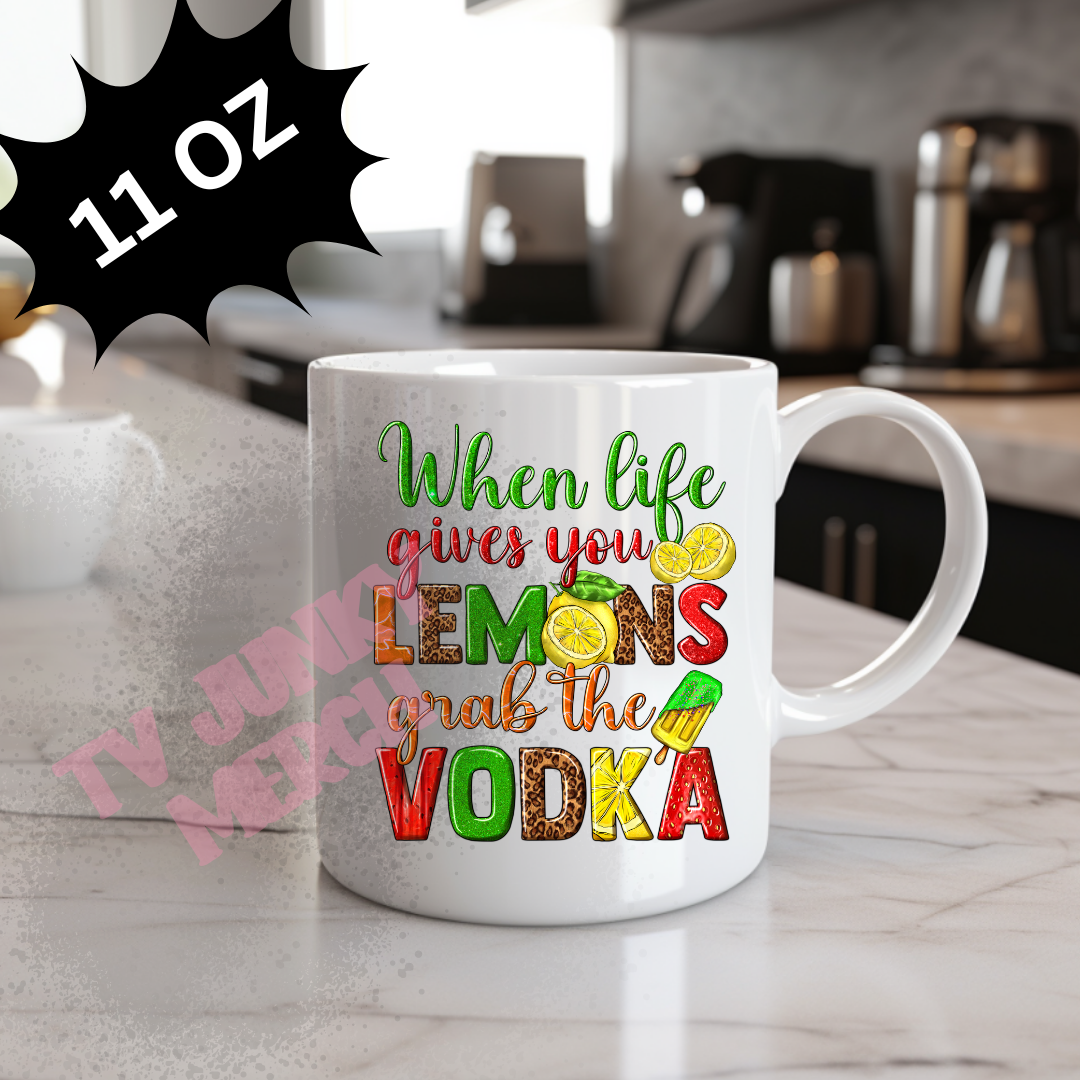 WHEN LIFE GIVES YOU LEMONS GRAB VODKA 11 OZ MUG